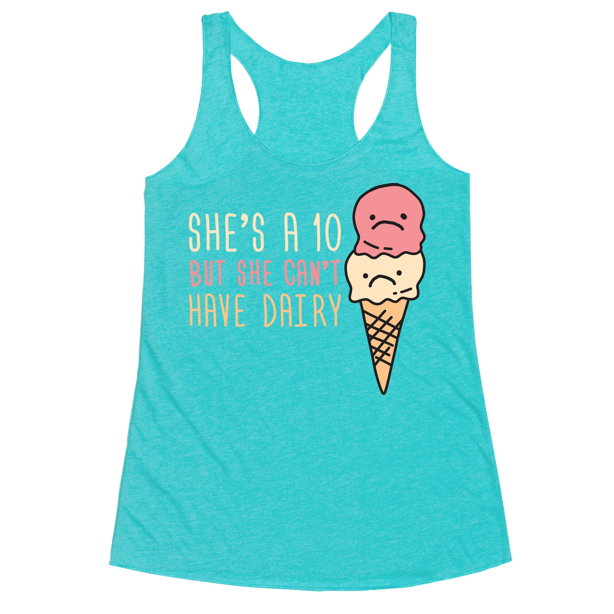 She's A 10 But She Can't Have Dairy Racerback Tank